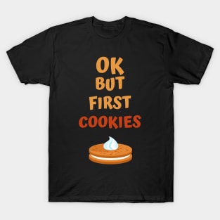 Ok but first cookies T-Shirt